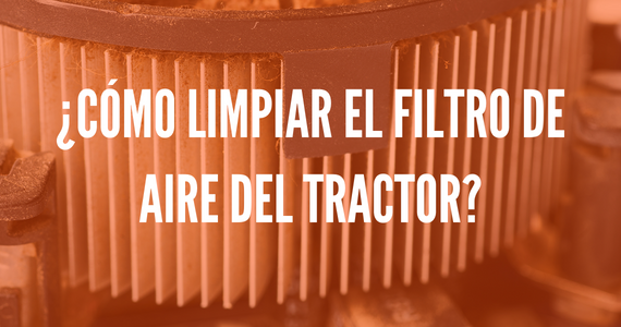 ¿Cómo limpiar el filtro de aire del tractor?