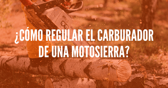 ¿Cómo regular el carburador de una motosierra?