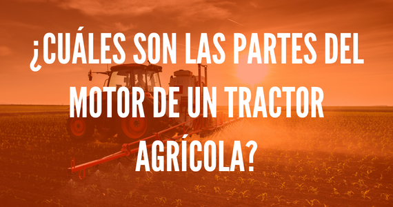 ¿Cuáles son las partes del motor de un tractor agrícola?