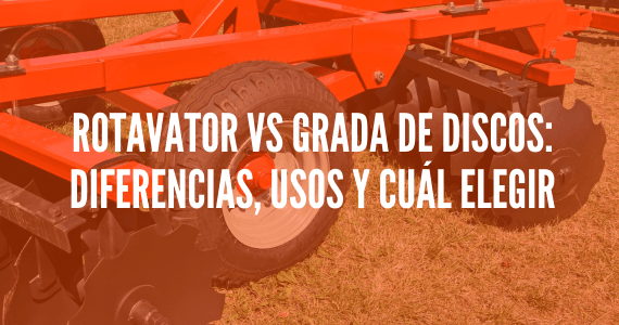 Diferencias entre rotavator y grada de discos