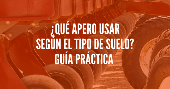 Qué apero usar según el tipo de suelo: guía práctica