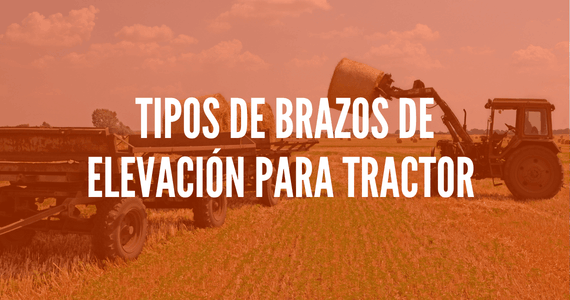 Tipos de brazos de elevación para tractor: ¿cuál elegir?